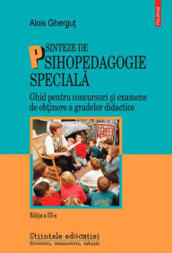 Title: Sinteze de psihopedagogie speciala. Edi?ia a III-a, Author: Alois Ghergu?