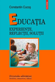 Title: Educa?ia: experien?e, reflec?ii, solu?ii, Author: Constantin Cuco?