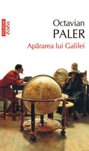 Title: Apararea lui Galilei, Author: Octavian Paler