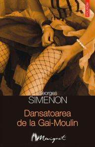 Title: Dansatoarea de la Gai-Moulin, Author: Georges Simenon