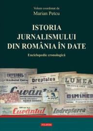 Title: Istoria jurnalismului din Romania in date, Author: Marian Petcu