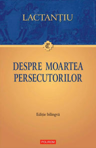 Title: Despre moartea persecutorilor, Author: Lactantiu