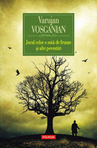 Title: Jocul celor o suta de frunze ?i alte povestiri, Author: Varujan Vosganian