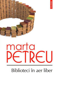 Title: Biblioteci în aer liber: oameni, car?i, amintiri, Author: Petreu Marta