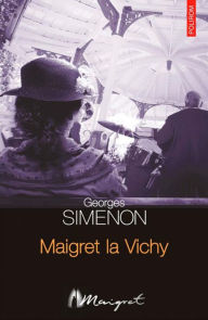 Title: Maigret la Vichy, Author: Georges Simenon