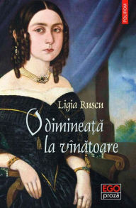 Title: O diminea?a la vînatoare, Author: Ligia Ruscu