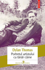 Title: Portretul artistului ca tanar caine, Author: Dylan Thomas