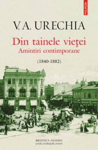 Title: Din tainele vie?ei. Amintiri contimporane (1840-1882), Author: V.A. Urechia