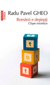 Title: Românii e de?tep?i. Cli?ee mioritice, Author: Pavel Gheo Radu