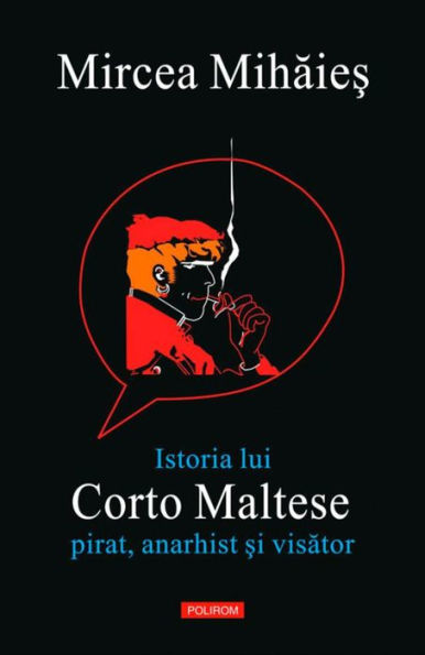 Istoria lui Corto Maltese. Pirat, anarhist ?i visator