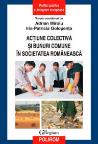 Title: Ac?iune colectiva ?i bunuri comune în societatea româneasca, Author: Adrian Miroiu