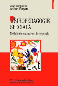 Title: Psihopedagogie speciala. Modele de evaluare ?i interven?ie, Author: Adrian Ro?an