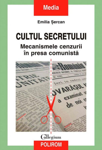 Cultul secretului. Mecanismele cenzurii în presa comunista