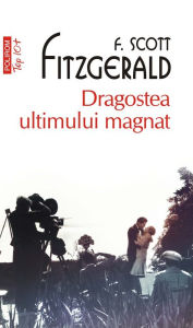 Title: Dragostea ultimului magnat, Author: Francis Scott Fitzgerald
