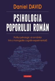 Title: Psihologia poporului român: profilul psihologic al românilor într-o monografie cognitiv-experimentala, Author: Daniel David