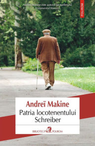 Title: Patria locotenentului Schreiber, Author: Andreï Makine