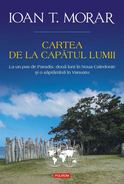 Cartea de la capătul lumii: la un pas de Paradis: două luni în Noua Caledonie şi o săptămînă în Vanuatu