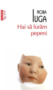 Title: Hai să furăm pepeni, Author: Nora Iuga