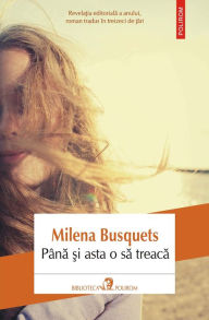 Title: Până şi asta o să treacă (This Too Shall Pass), Author: Milena Busquets