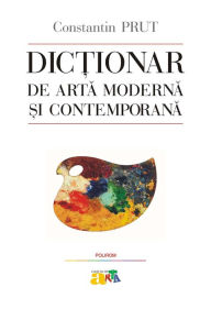 Title: Dictionar de arta moderna si contemporana, Author: Constantin Prut