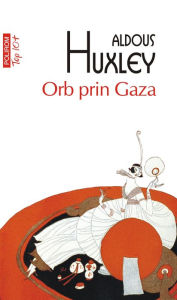 Title: Orb prin Gaza, Author: Aldous Huxley