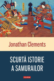 Title: Scurtă istorie a samurailor, Author: Jonathan Clements