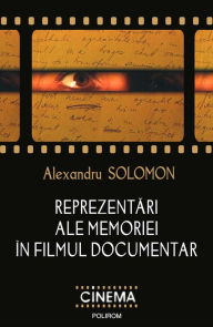 Title: Reprezentări ale memoriei în filmul documentar, Author: Solomon Alexandru