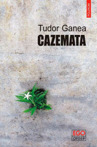 Title: Cazemata, Author: Tudor Ganea