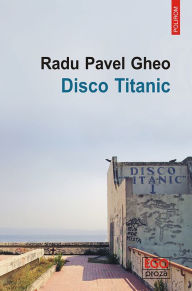 Title: Disco Titanic, Author: Radu Pavel Gheo