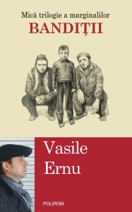 Title: Bandi?ii. Mica trilogie a marginalilor, Author: Vasile Ernu