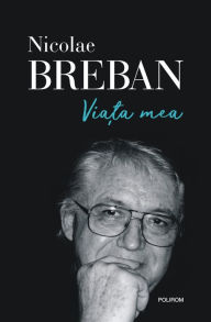 Title: Viata mea, Author: Nicolae Breban