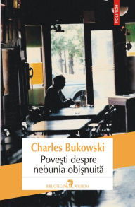 Title: Povesti despre nebunia obisnuita, Author: Charles Bukowski