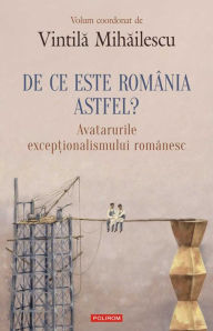 Title: De ce este România astfel?: avatarurile exceptionalismului românesc, Author: Vintila Mihailescu