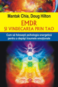 Title: EMDR si vindecarea prin Tao: cum sa folosesti psihologia energetica pentru a depasi traumele emotionale, Author: Mantak Chia