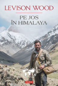 Title: Pe jos în Himalaya, Author: Levison Wood