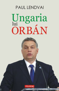 Title: Ungaria lui Orbán, Author: Paul Lendvai