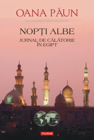 Title: Nopti albe: Jurnal de calatorie în Egipt, Author: Oana Paun