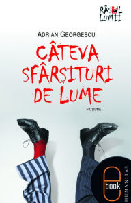 Title: Cateva sfarsituri de lume, Author: Adrian Georgescu