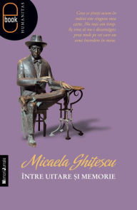 Title: Intre uitare si memorie, Author: Ghitescu Micaela