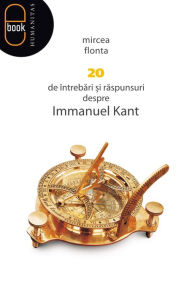 Title: 20 de intrebari si raspunsuri despre Immanuel Kant, Author: Flonta Mircea