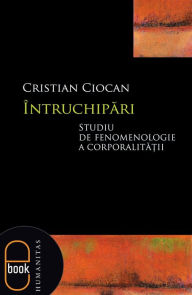 Title: Intruchipari. Studiu de fenomenologie a corporalitatii, Author: Ciocan Cristian