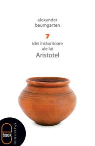 Title: 7 idei inrauritoare ale lui Aristotel, Author: Baumgarten Alexander