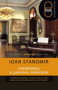 Title: Junimismul si pasiunea moderatiei, Author: Stanomir Ioan