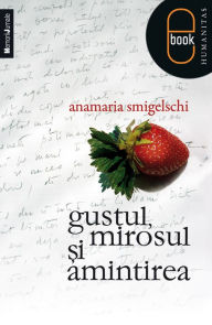 Title: Gustul, mirosul si amintirea, Author: Smigelschi Anamaria