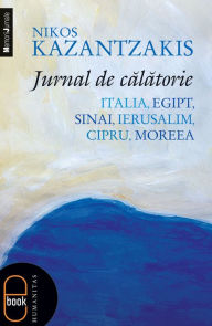 Title: Jurnal de calatorie. Italia, Egipt, Sinai, Ierusalim, Cipru, Moreea, Author: Kazantzakis Nikos