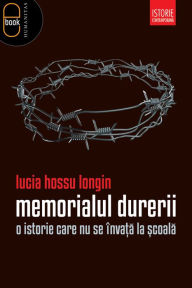 Title: Memorialul durerii. O istorie care nu se invata la scoala, Author: Hossu Lucia