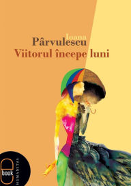 Title: Viitorul incepe luni, Author: Parvulescu Ioana
