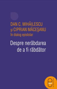 Title: Despre nerabdarea de a fi rabdator, Author: C. Dan