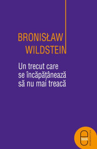 Title: Un trecut care se incapataneaza sa nu mai treaca, Author: Wildstein Bronisław