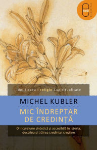 Title: Mic indreptar de credinta, Author: Kubler Michel
